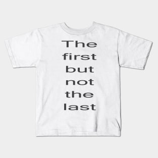 Kamala Harris First but not the Last Kids T-Shirt